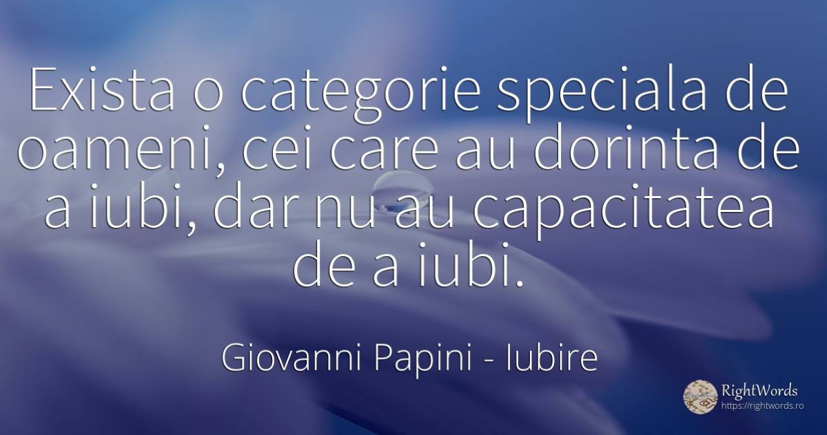 Exista o categorie speciala de oameni, cei care au... - Giovanni Papini, citat despre iubire, dorință, oameni
