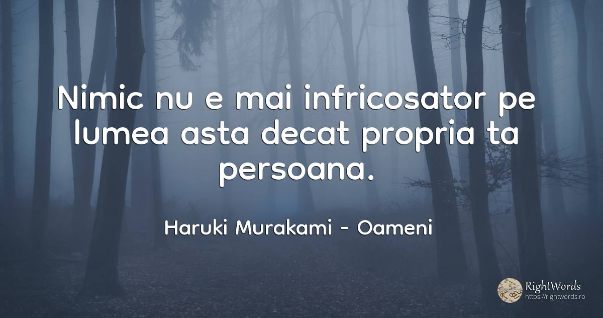 Nimic nu e mai infricosator pe lumea asta decat propria... - Haruki Murakami, citat despre oameni, lume, față, nimic