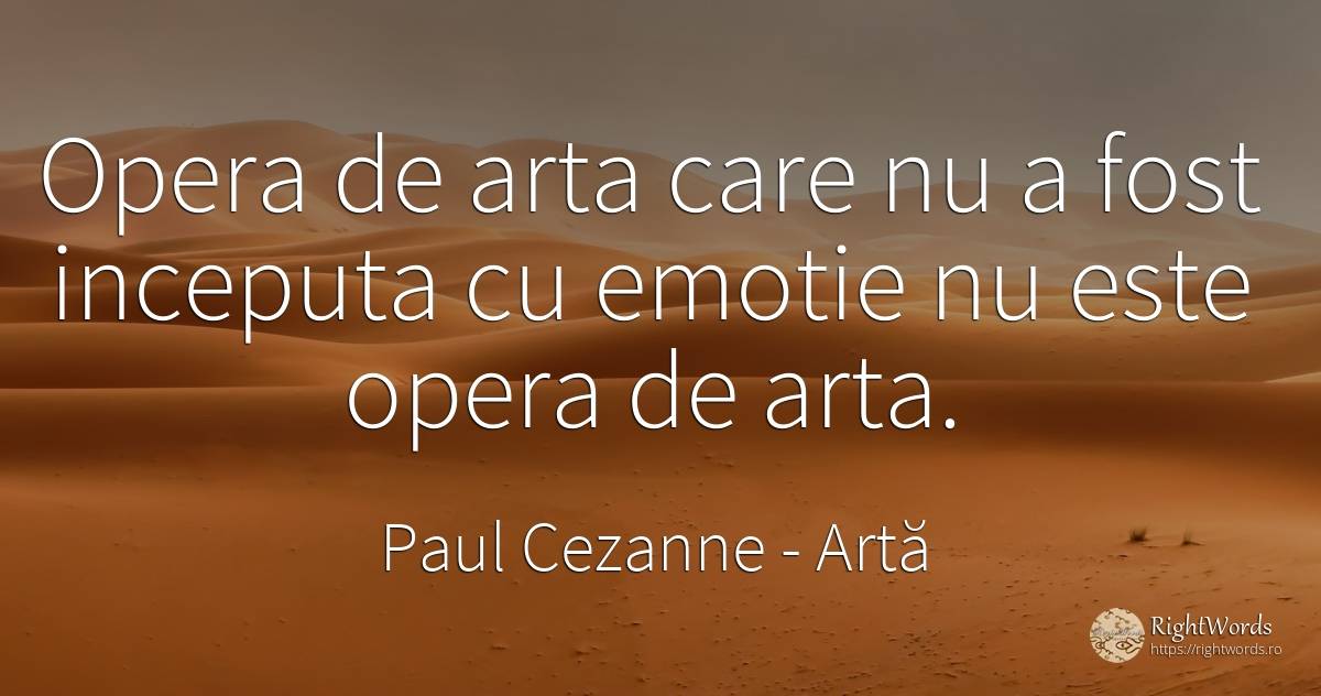 Opera de arta care nu a fost inceputa cu emotie nu este... - Paul Cezanne, citat despre artă, emoții, artă fotografică