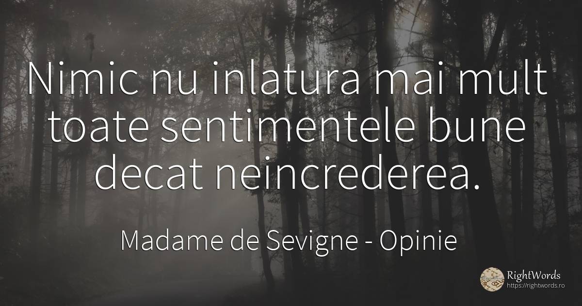 Nimic nu inlatura mai mult toate sentimentele bune decat... - Madame de Sevigne, citat despre opinie, sentimente, nimic
