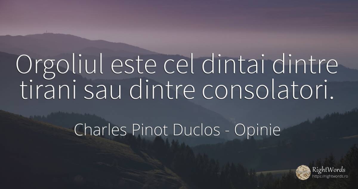 Orgoliul este cel dintai dintre tirani sau dintre... - Charles Pinot Duclos, citat despre opinie, mândrie