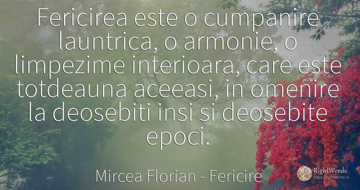 Fericirea este o cumpanire launtrica, o armonie, o... - Mircea Florian, citat despre fericire, armonie