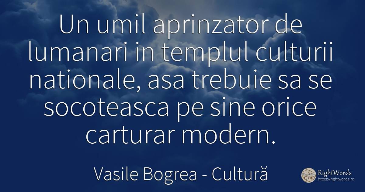 Un umil aprinzator de lumanari in templul culturii... - Vasile Bogrea, citat despre cultură
