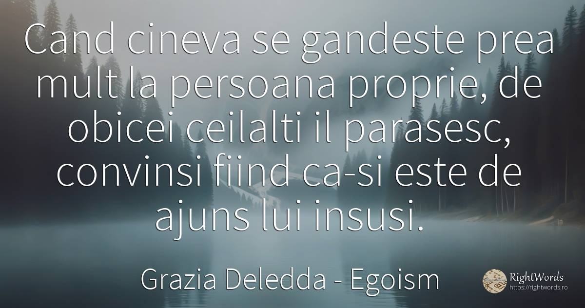 Cand cineva se gandeste prea mult la persoana proprie, de... - Grazia Deledda, citat despre egoism, obiceiuri