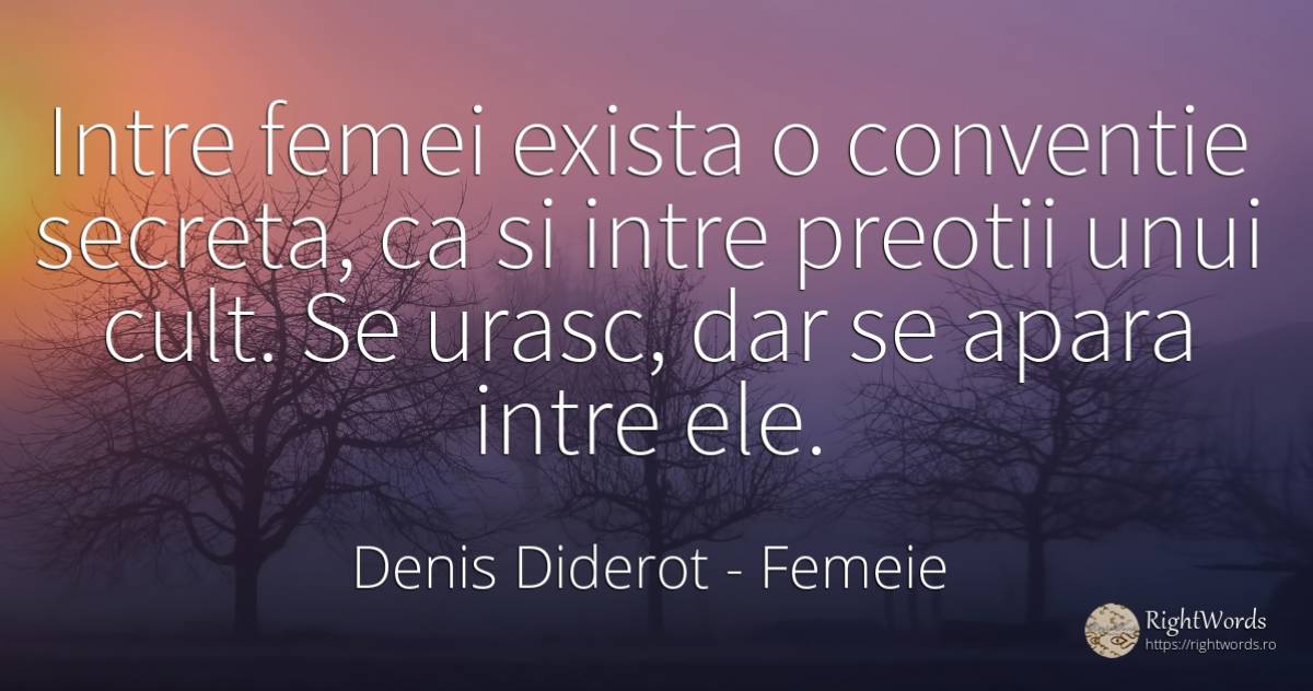 Intre femei exista o conventie secreta, ca si intre... - Denis Diderot, citat despre femeie, ură