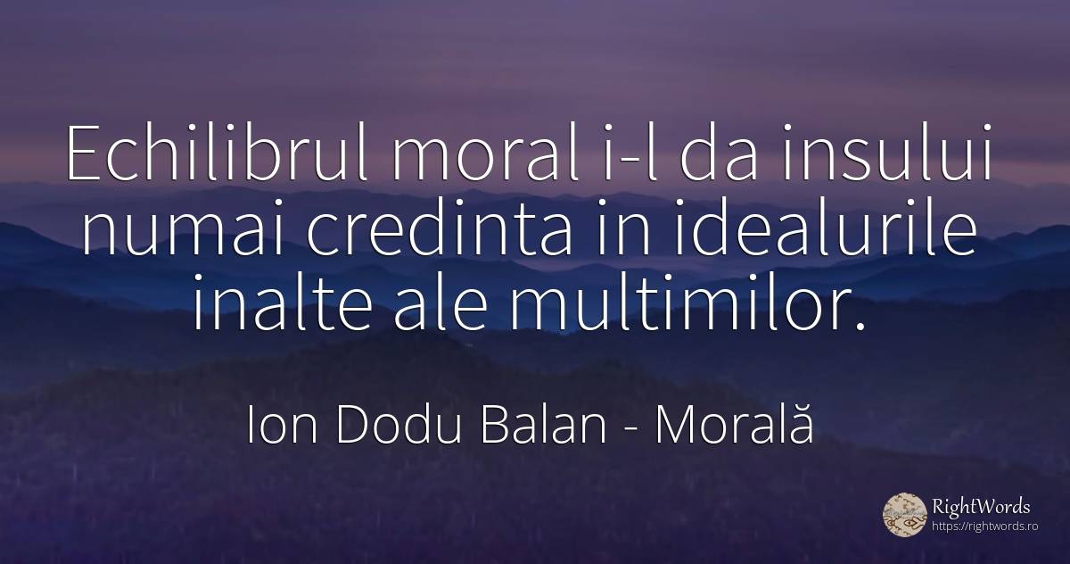 Echilibrul moral i-l da insului numai credinta in... - Ion Dodu Balan, citat despre morală, ideal, credință