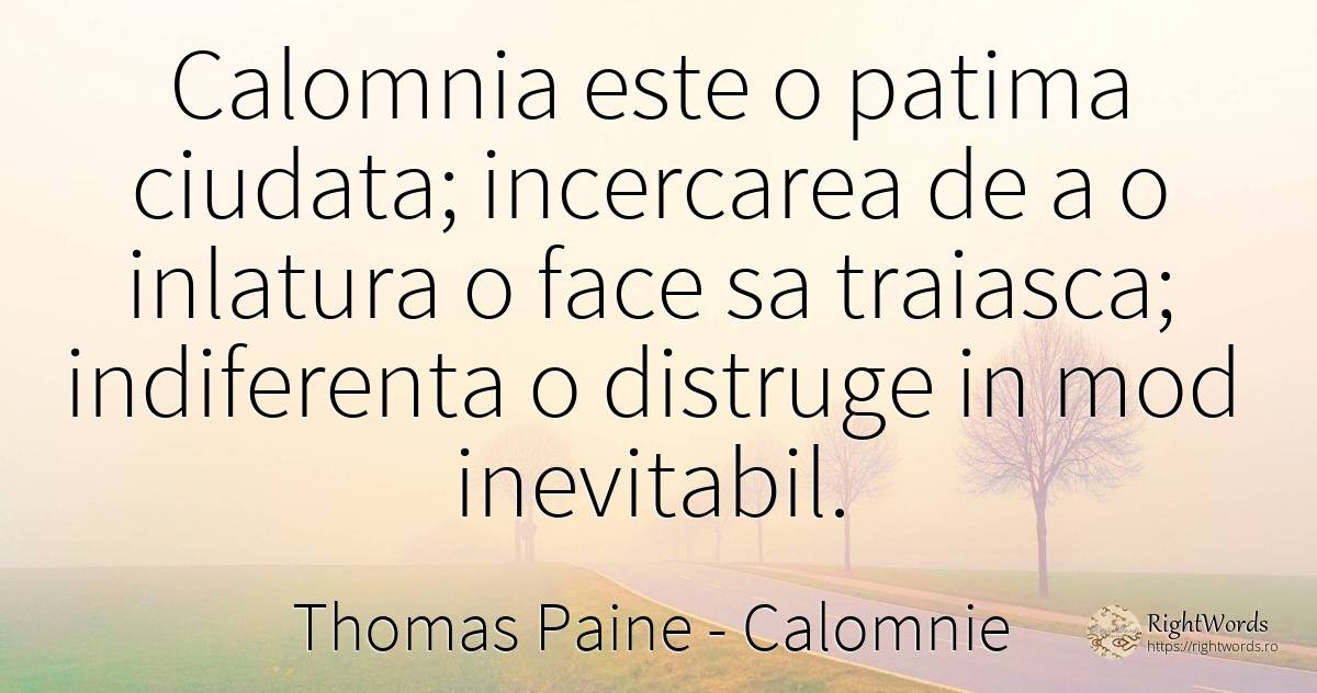 Calomnia este o patima ciudata; incercarea de a o... - Thomas Paine, citat despre calomnie, suferință, indiferență, distrugere