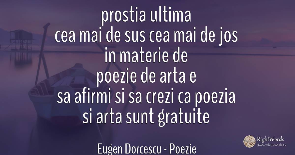 prostia ultima cea mai de sus cea mai de jos in materie... - Eugen Dorcescu, citat despre poezie, artă, artă fotografică, prostie