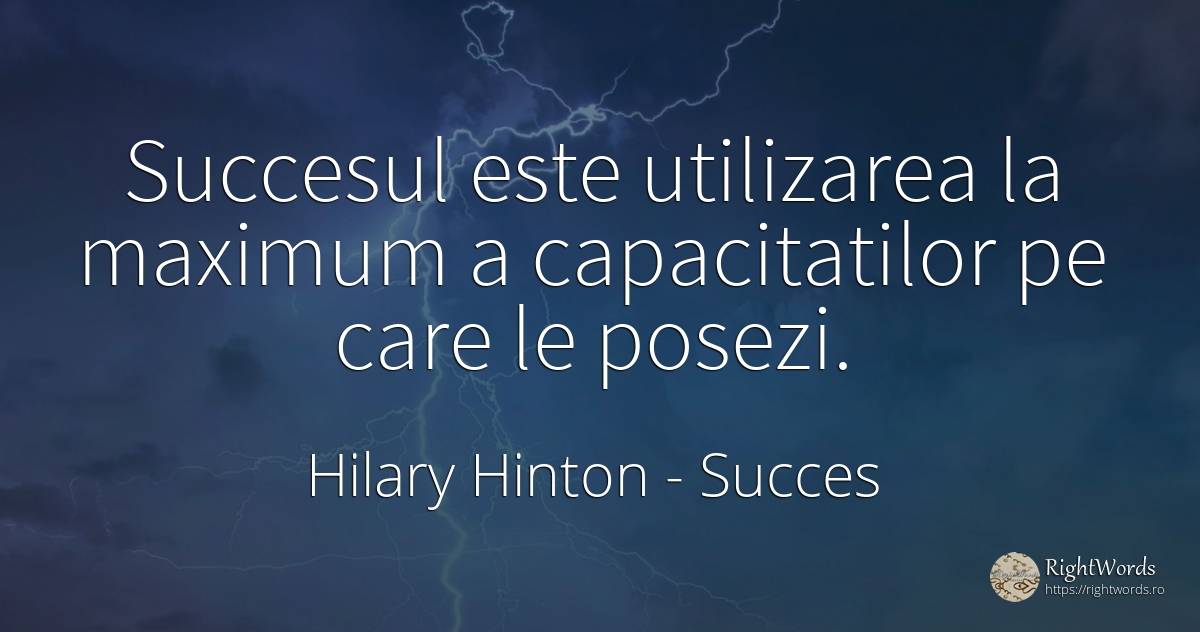 Succesul este utilizarea la maximum a capacitatilor pe... - Hilary Hinton, citat despre succes