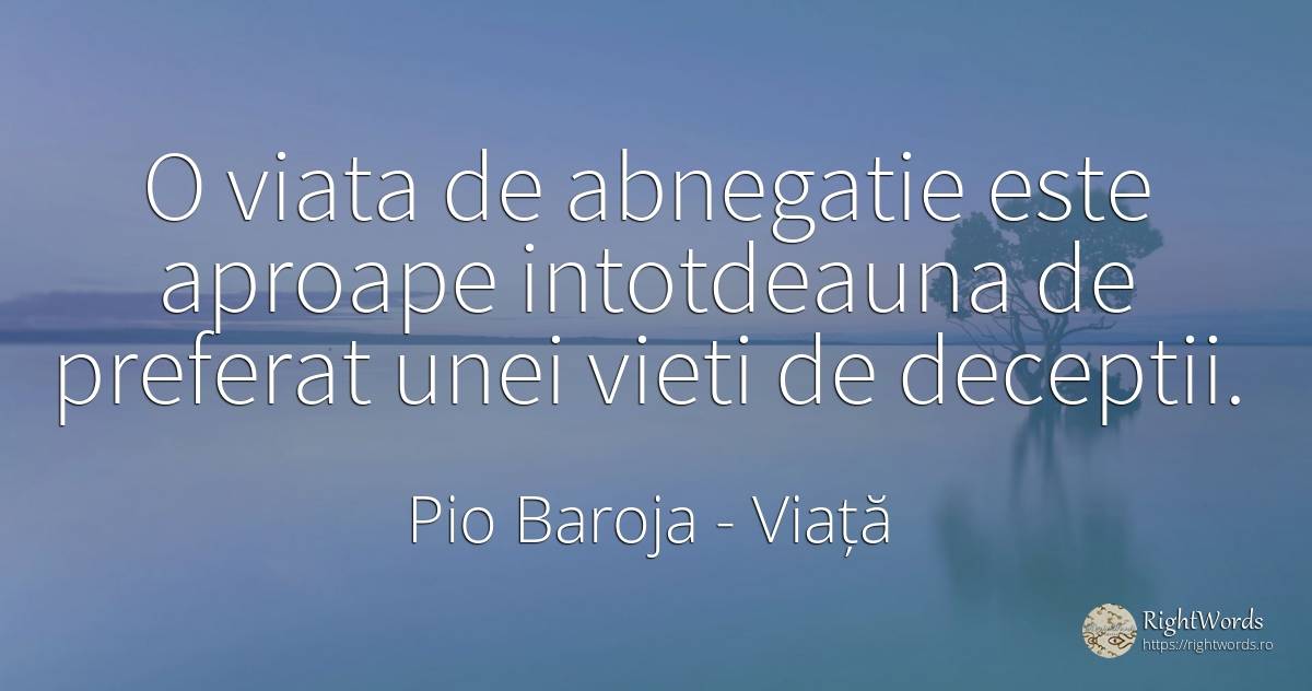 O viata de abnegatie este aproape intotdeauna de preferat... - Pio Baroja, citat despre viață, decepție