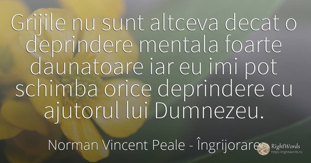 Grijile nu sunt altceva decat o deprindere mentala foarte... - Norman Vincent Peale, citat despre îngrijorare, ajutor, schimbare, dumnezeu
