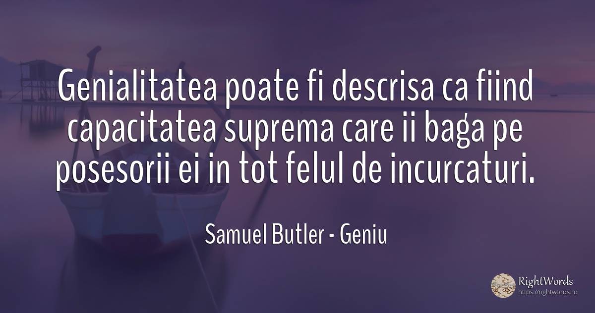 Genialitatea poate fi descrisa ca fiind capacitatea... - Samuel Butler, citat despre geniu