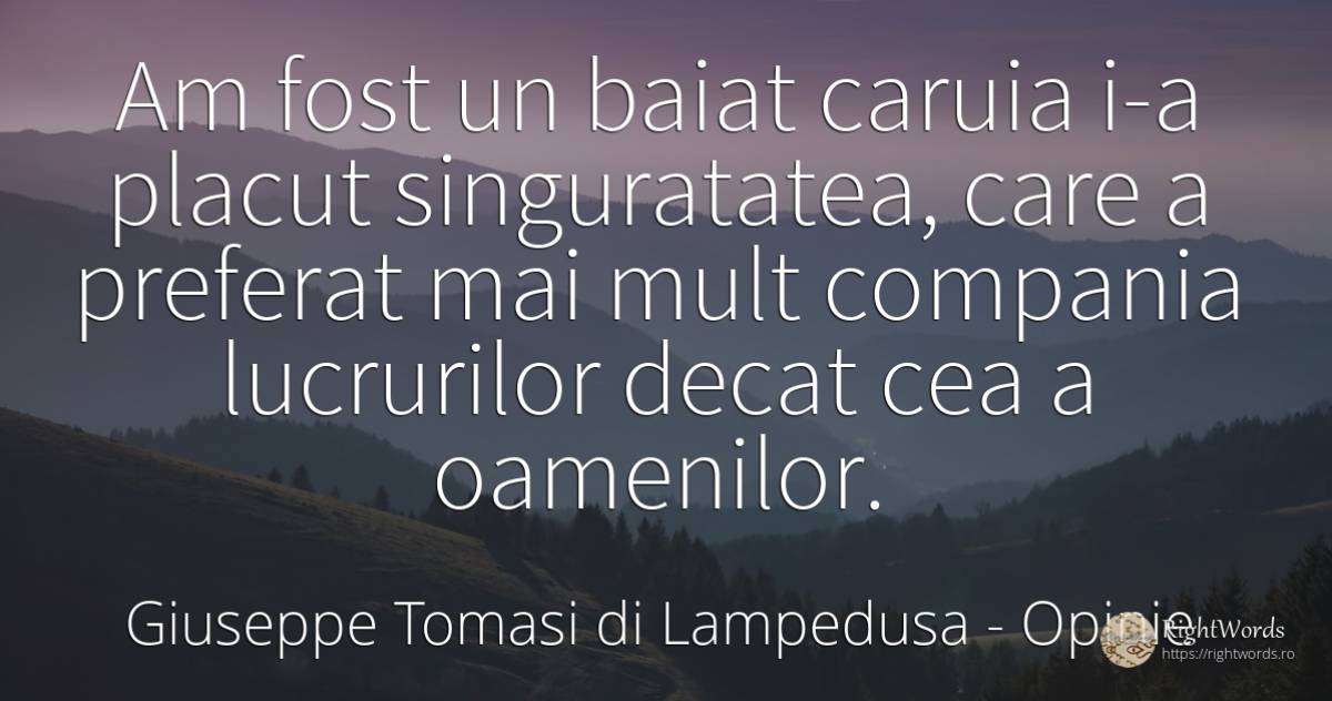 Am fost un baiat caruia i-a placut singuratatea, care a... - Giuseppe Tomasi di Lampedusa, citat despre opinie, singurătate