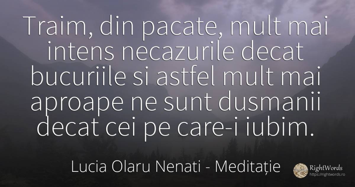 Traim, din pacate, mult mai intens necazurile decat... - Lucia Olaru Nenati, citat despre meditație, bucurie, dușmani, păcat, iubire