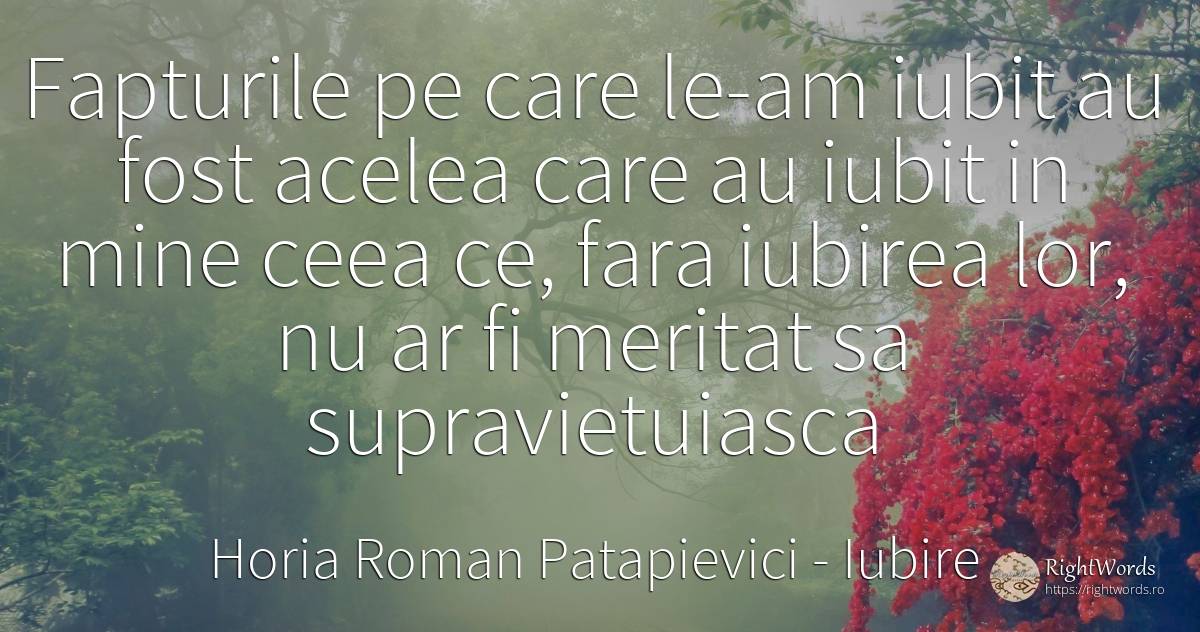 Fapturile pe care le-am iubit au fost acelea care au... - Horia Roman Patapievici, citat despre iubire, zbor