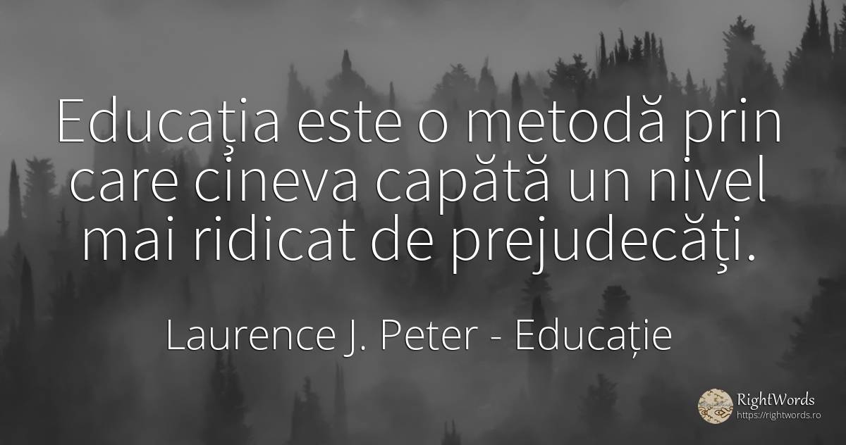 Educația este o metodă prin care cineva capătă un nivel... - Laurence J. Peter, citat despre educație, prejudecată