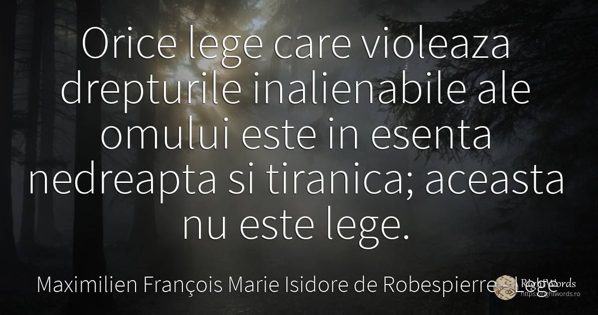 Orice lege care violeaza drepturile inalienabile ale... - Maximilien François Marie Isidore de Robespierre, citat despre lege, esențial