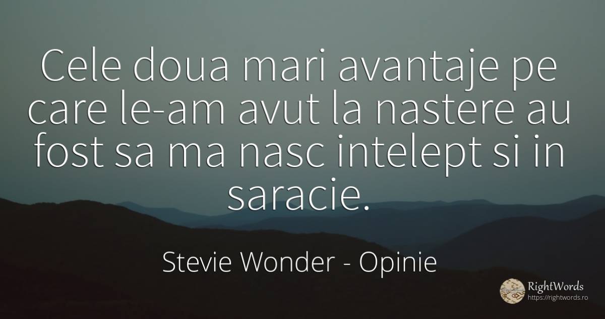 Cele doua mari avantaje pe care le-am avut la nastere au... - Stevie Wonder, citat despre opinie, sărăcie, naștere, zi de naștere, înțelepciune