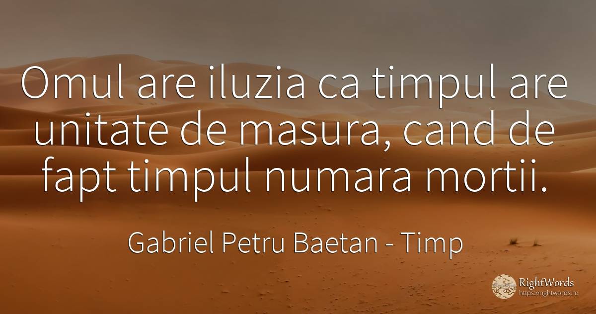 Omul are iluzia ca timpul are unitate de masura, cand de... - Gabriel Petru Baetan, citat despre timp, iluzie, moarte, măsură, oameni