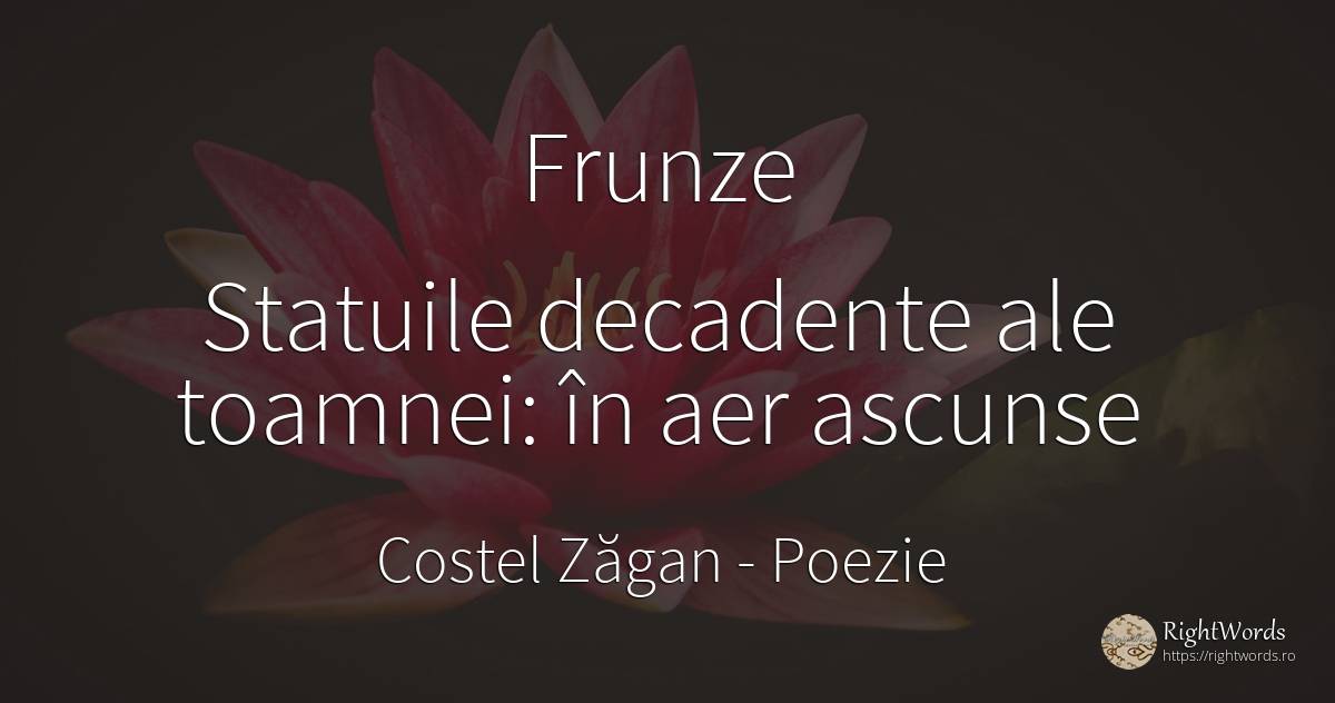 Frunze Statuile decadente ale toamnei: în aer ascunse - Costel Zăgan, citat despre poezie, aer