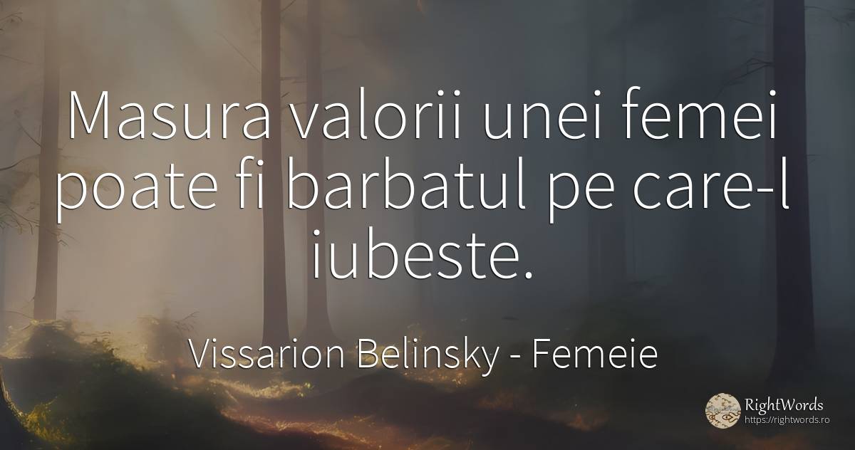 Masura valorii unei femei poate fi barbatul pe care-l... - Vissarion Belinsky, citat despre femeie, bărbat, iubire, măsură