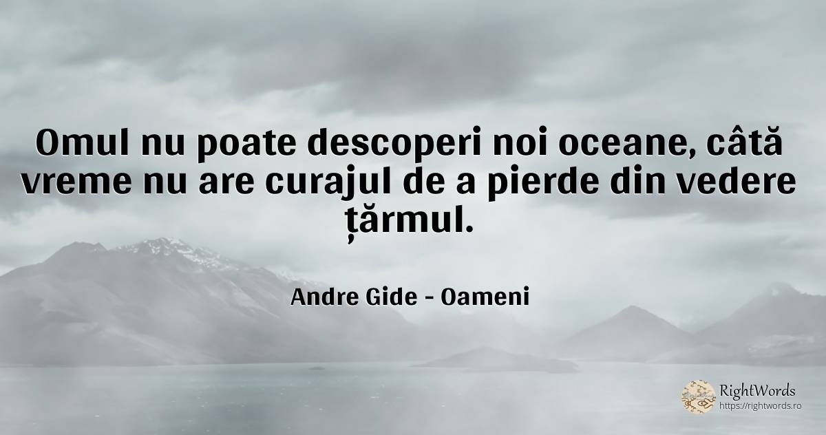 Omul nu poate descoperi noi oceane, câtă vreme nu are... - Andre Gide, citat despre oameni, curaj, vreme