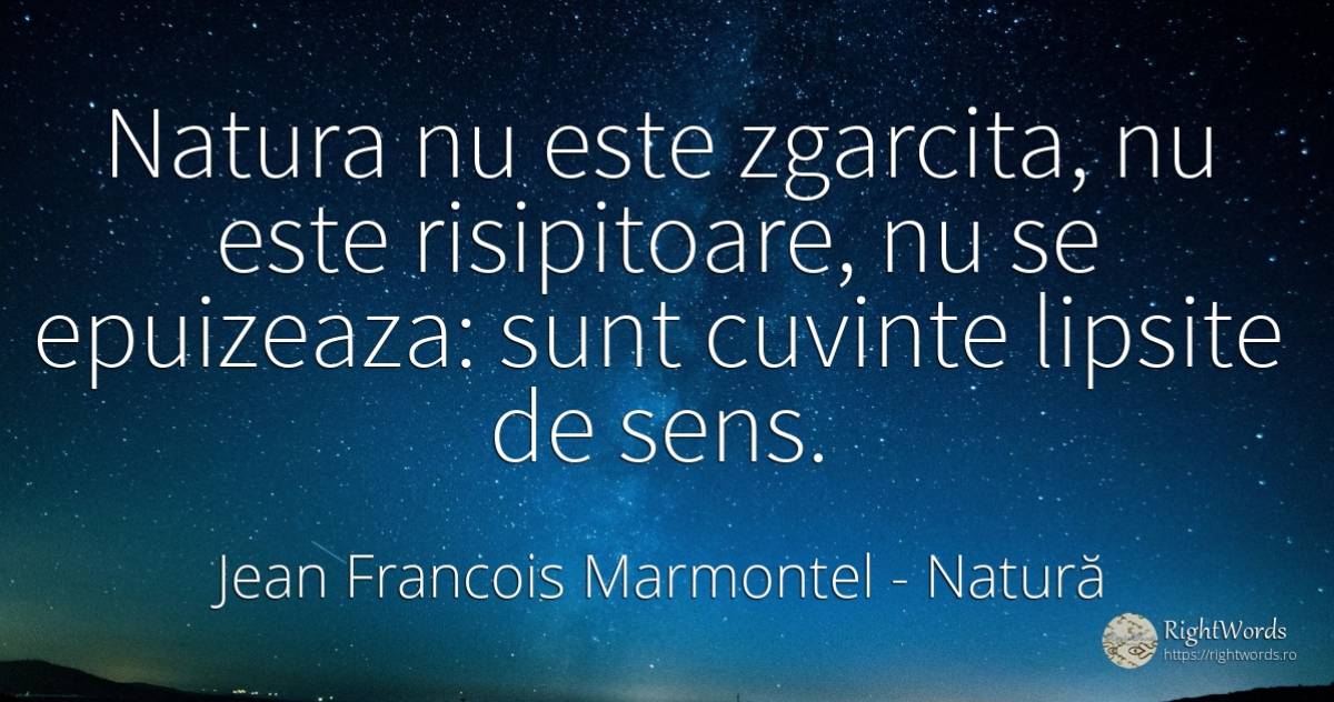 Natura nu este zgarcita, nu este risipitoare, nu se... - Jean Francois Marmontel, citat despre natură, sens