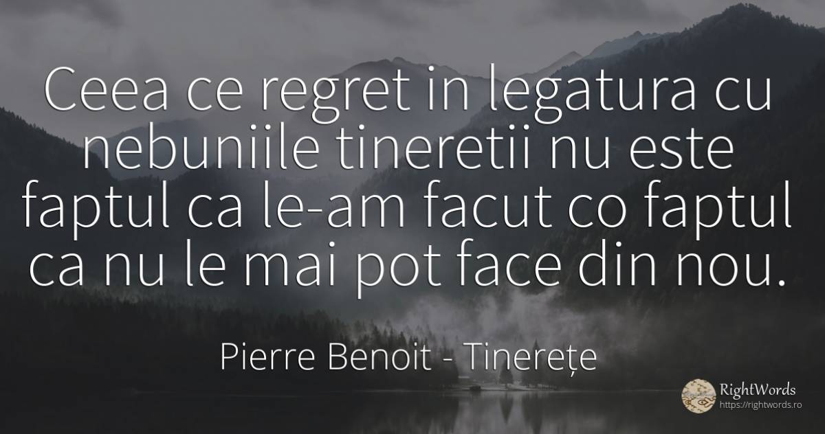 Ceea ce regret in legatura cu nebuniile tineretii nu este... - Pierre Benoit, citat despre tinerețe, regret