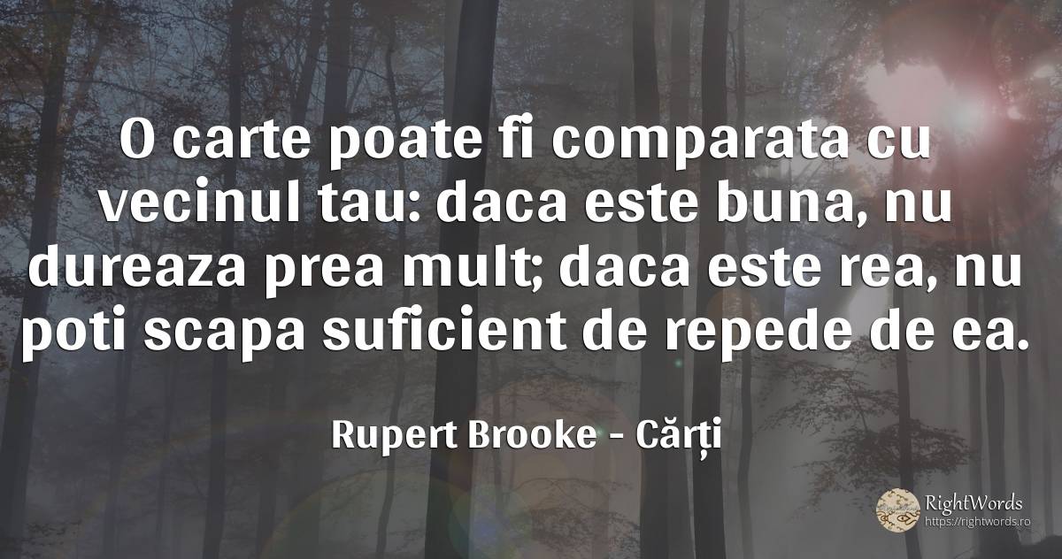 O carte poate fi comparata cu vecinul tau: daca este... - Rupert Brooke, citat despre cărți, viteză