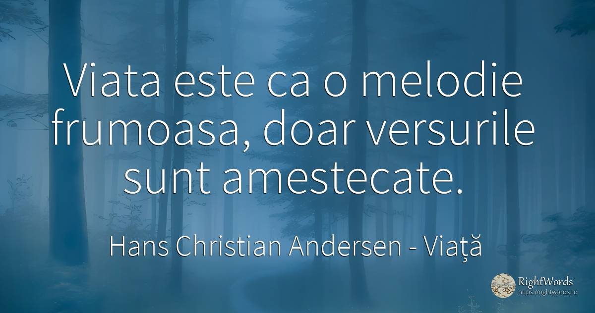 Viata este ca o melodie frumoasa, doar versurile sunt... - Hans Christian Andersen, citat despre viață