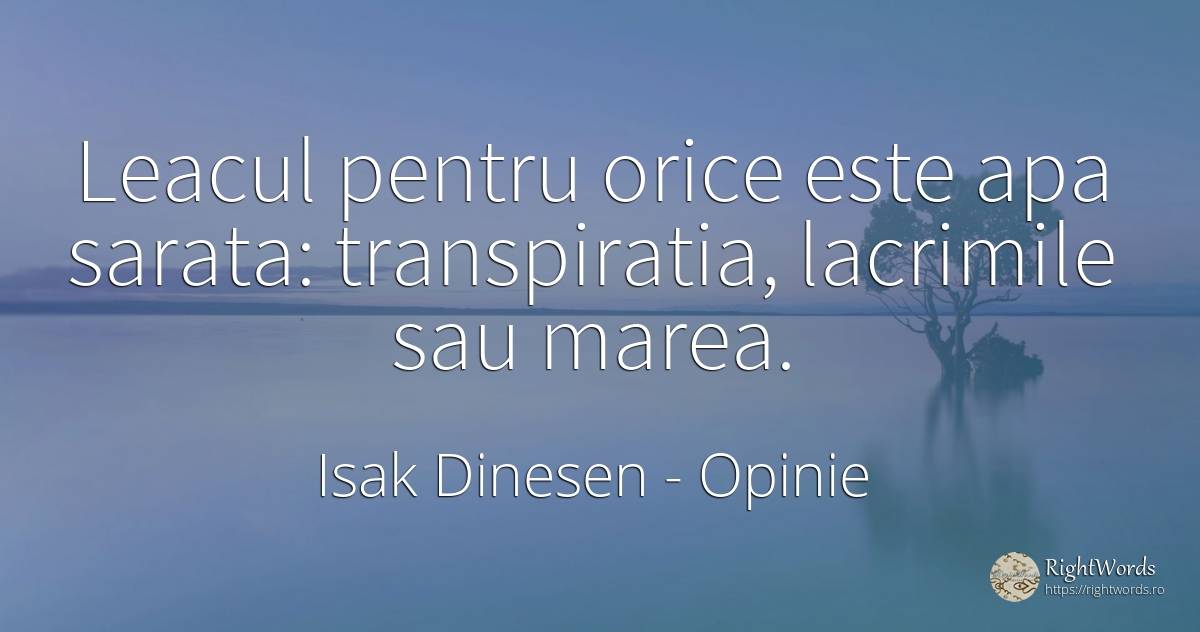 Leacul pentru orice este apa sarata: transpiratia, ... - Isak Dinesen, citat despre opinie, lacrimi, apă