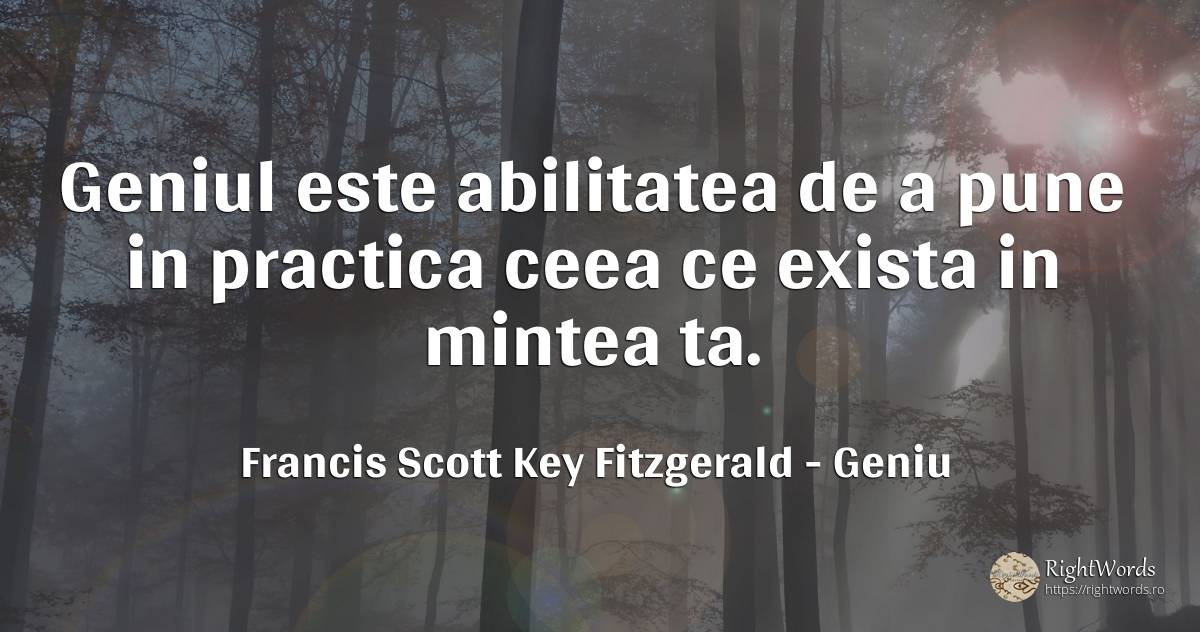 Geniul este abilitatea de a pune in practica ceea ce... - Francis Scott Key Fitzgerald, citat despre geniu, abilitate, minte