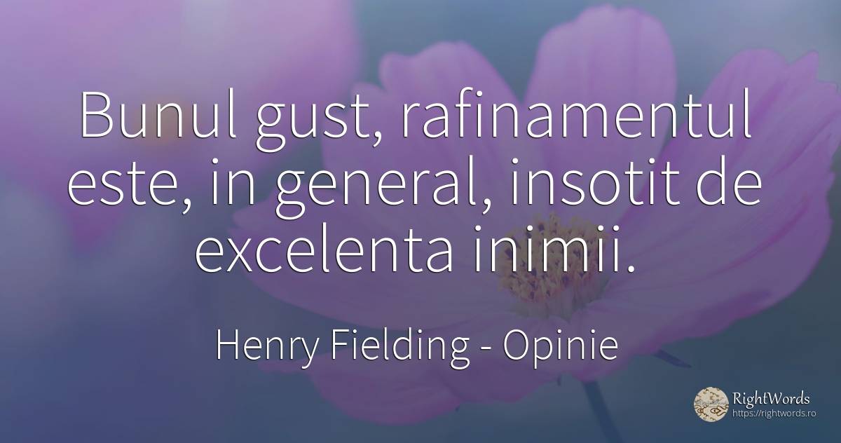Bunul gust, rafinamentul este, in general, insotit de... - Henry Fielding, citat despre opinie, bunul simț