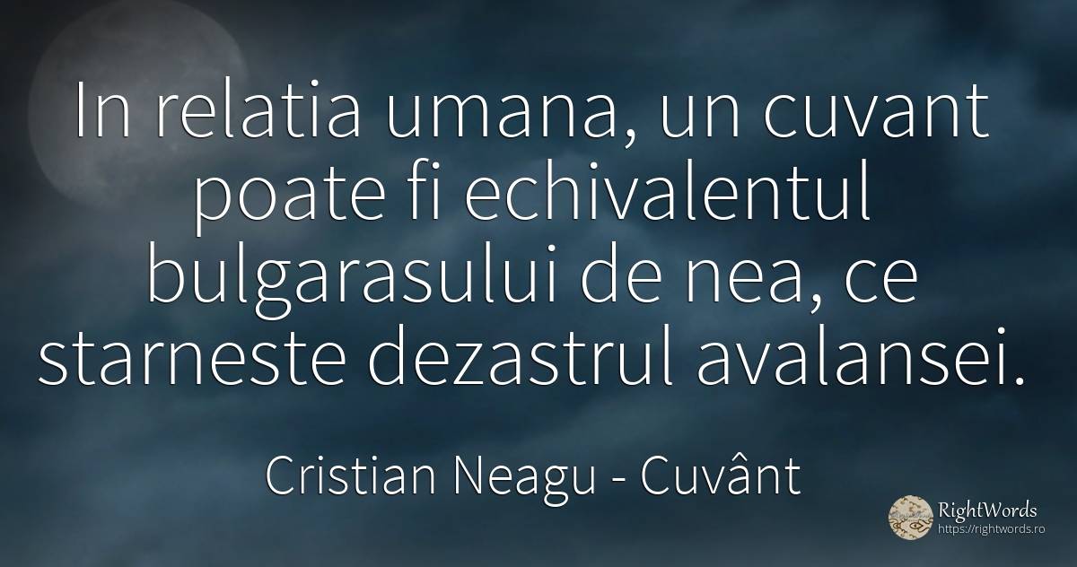 In relatia umana, un cuvant poate fi echivalentul... - Cristian Neagu (Crinea Gustian), citat despre cuvânt