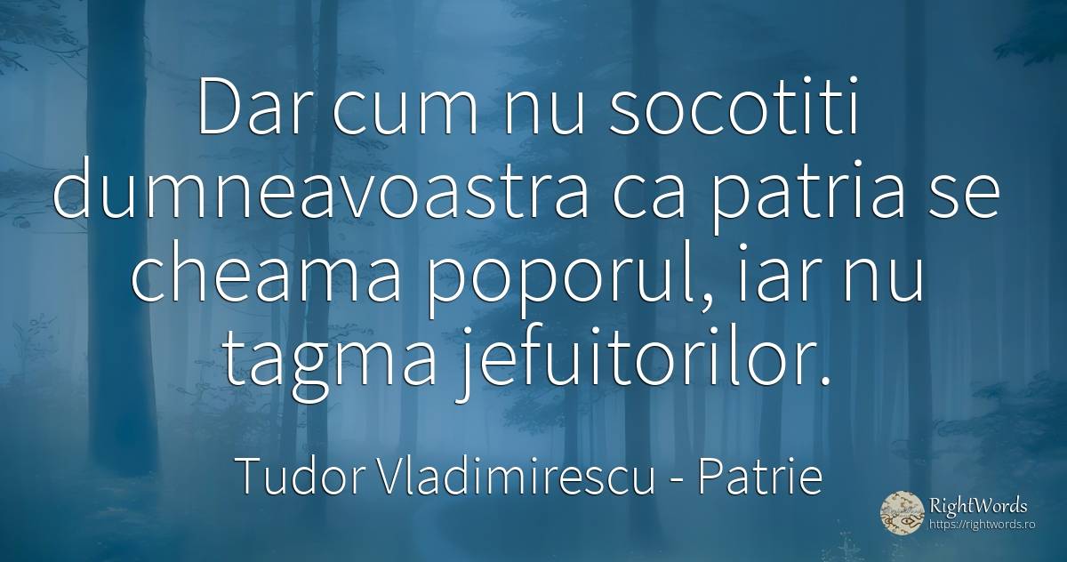 Dar cum nu socotiti dumneavoastra ca patria se cheama... - Tudor Vladimirescu, citat despre patrie, națiune