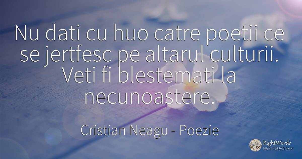 Nu dati cu huo catre poetii ce se jertfesc pe altarul... - Cristian Neagu (Crinea Gustian), citat despre poezie