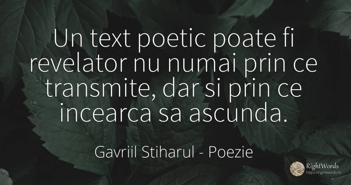 Un text poetic poate fi revelator nu numai prin ce... - Gavriil Stiharul, citat despre poezie
