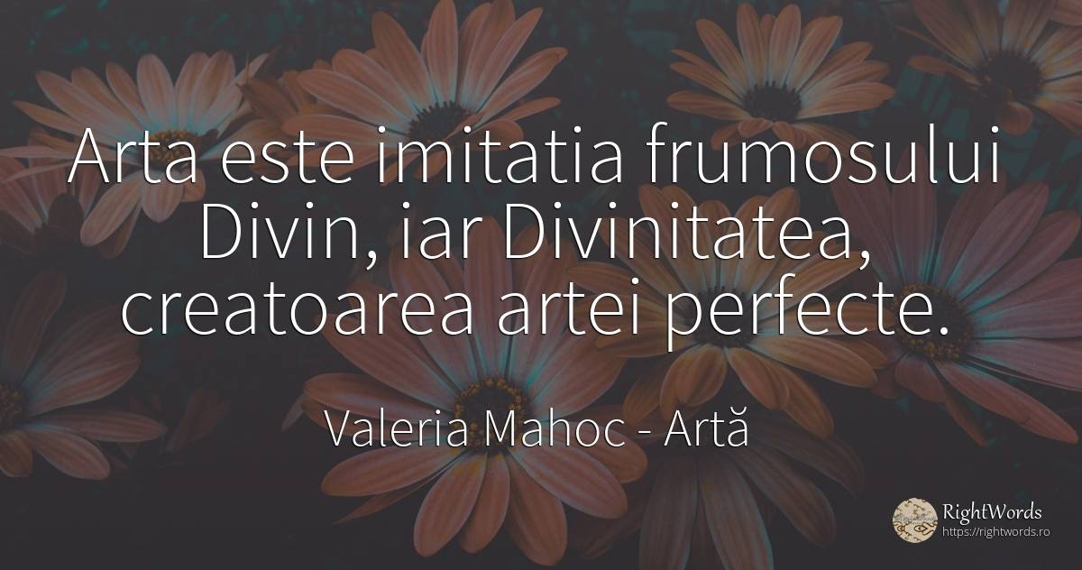 Arta este imitatia frumosului Divin, iar Divinitatea, ... - Valeria Mahoc, citat despre artă, dumnezeu, artă fotografică