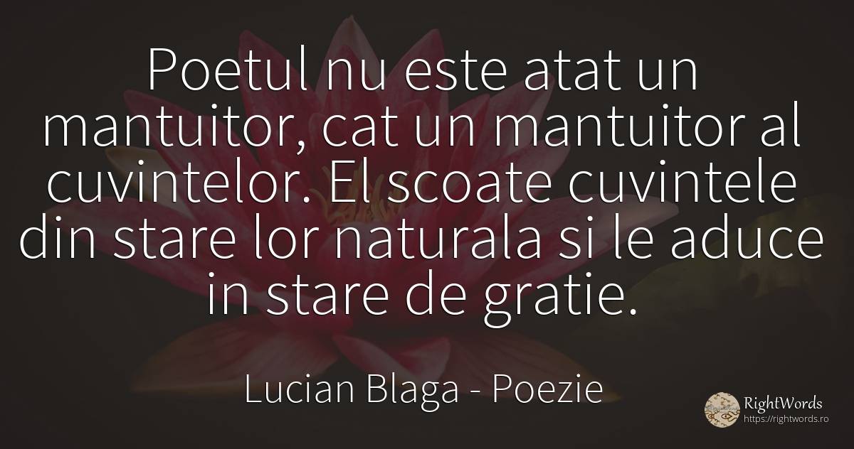 Poetul nu este atat un mantuitor, cat un mantuitor al... - Lucian Blaga, citat despre poezie, grație, cuvânt