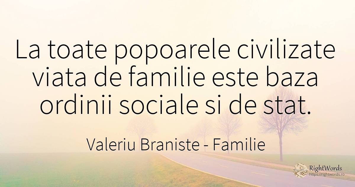 La toate popoarele civilizate viata de familie este baza... - Valeriu Braniste, citat despre familie, națiune, stat, viață