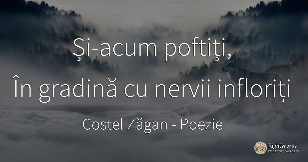 Și-acum poftiți, În gradină cu nervii infloriți - Costel Zăgan, citat despre poezie, grădină