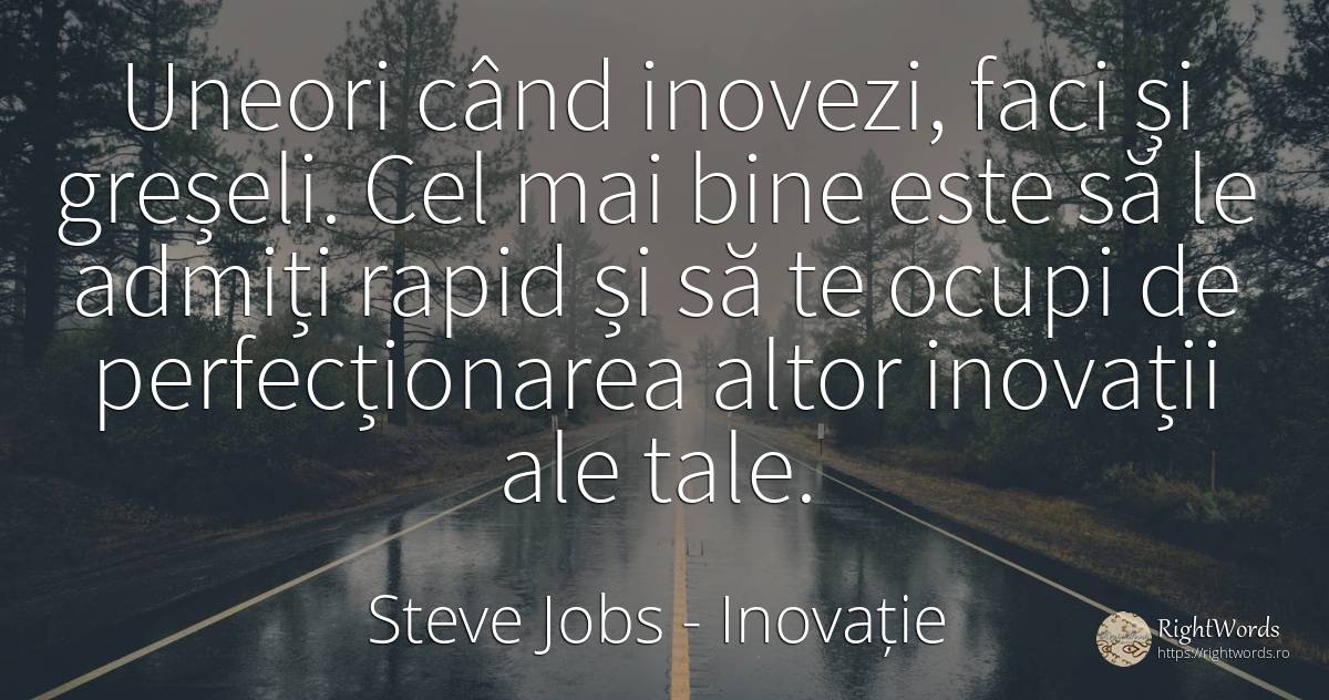 Uneori când inovezi, faci și greșeli. Cel mai bine este... - Steve Jobs, citat despre inovație, viteză, greșeală, bine