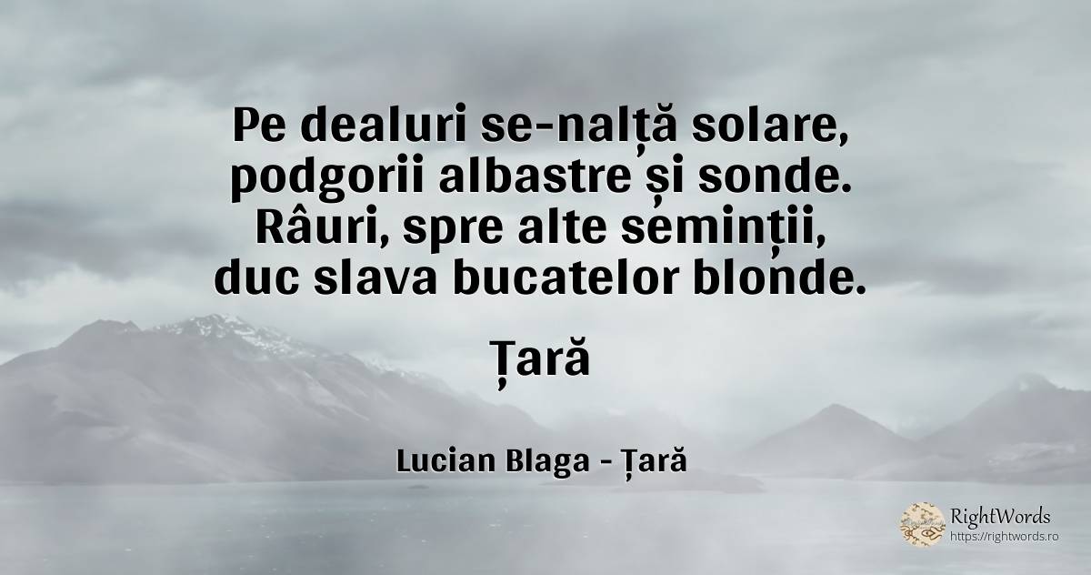Pe dealuri se-nalță solare, podgorii albastre și sonde.... - Lucian Blaga, citat despre țară