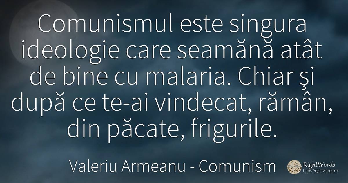 Comunismul este singura ideologie care seamănă atât de... - Valeriu Armeanu, citat despre comunism, ideologie, păcat, bine