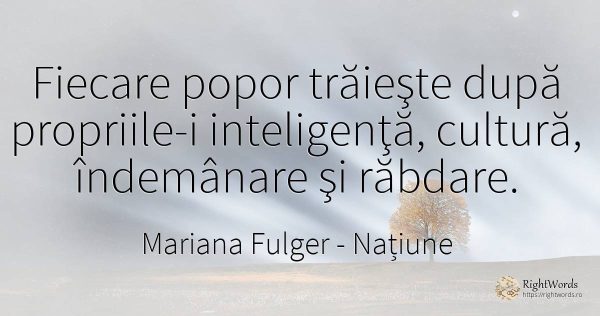 Fiecare popor trăieşte după propriile-i inteligenţă, ... - Mariana Fulger, citat despre națiune, răbdare, cultură, inteligență
