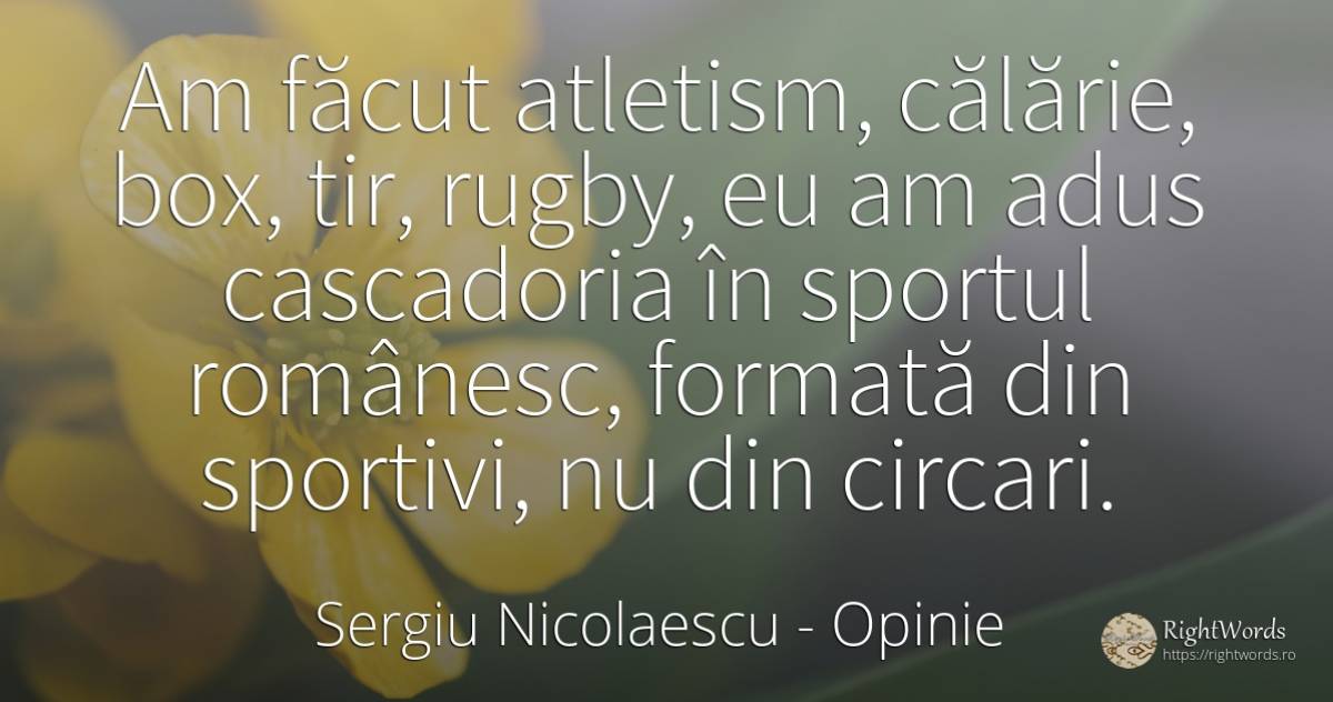 Am făcut atletism, călărie, box, tir, rugby, eu am adus... - Sergiu Nicolaescu, citat despre opinie, sport, circ