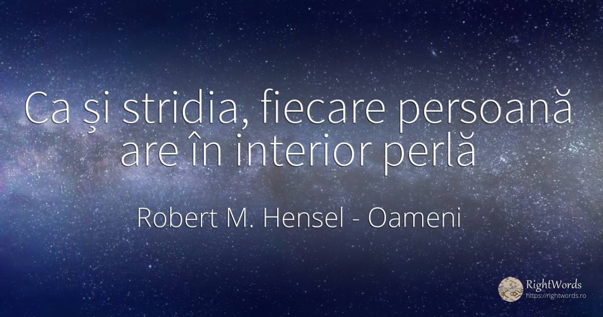 Ca și stridia, fiecare persoană are în interior perlă - Robert M. Hensel, citat despre oameni