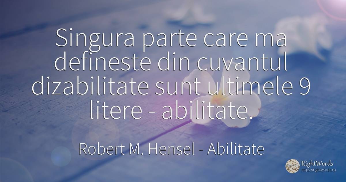Singura parte care ma defineste din cuvantul dizabilitate... - Robert M. Hensel, citat despre abilitate, cuvânt
