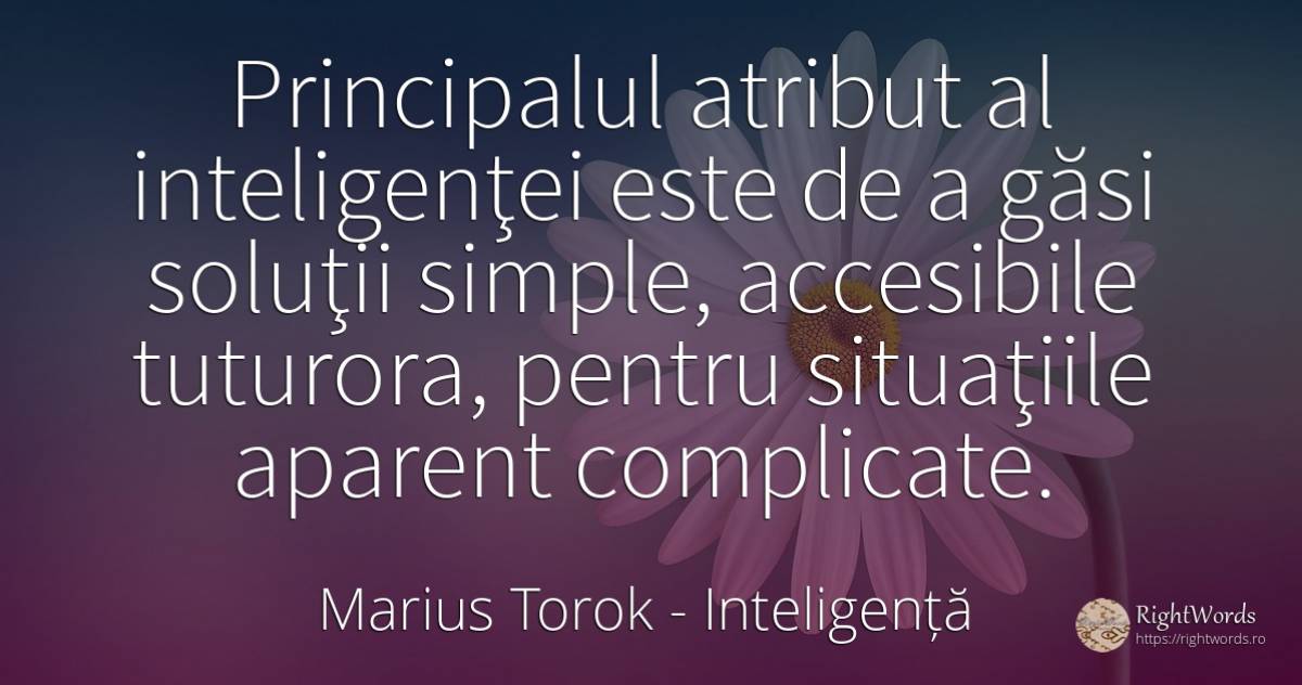 Principalul atribut al inteligenţei este de a găsi... - Marius Torok (Darius Domcea), citat despre inteligență