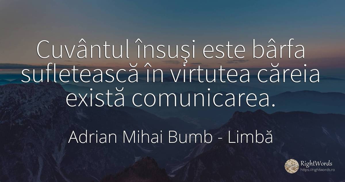 Cuvântul însuşi este bârfa sufletească în virtutea căreia... - Adrian Mihai Bumb, citat despre limbă, virtute, cuvânt